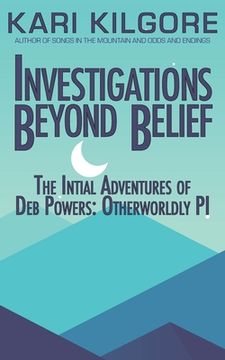 portada Investigations Beyond Belief: The Initial Adventures of Deb Powers: Otherworldly PI (en Inglés)