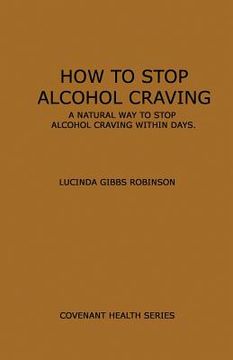 portada How to Stop Alcohol Craving: A Natural way to stop alcohol cravings within days (in English)