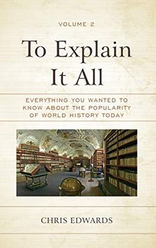 portada To Explain it All: Everything you Wanted to Know About the Popularity of World History Today, Volume 2 