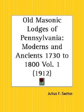 portada old masonic lodges of pennsylvania: moderns and ancients 1730 to 1800 part 1 (in English)