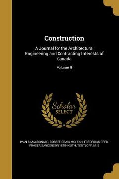 portada Construction: A Journal for the Architectural Engineering and Contracting Interests of Canada; Volume 9