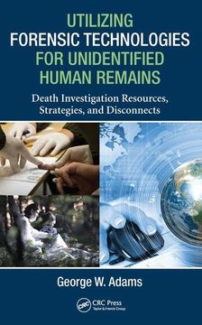 portada Utilizing Forensic Technologies for Unidentified Human Remains: Death Investigation Resources, Strategies, and Disconnects (in English)
