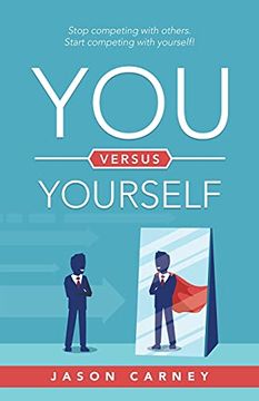portada You Versus Yourself: Stop Competing With Others. Start Competing With Yourself! (en Inglés)