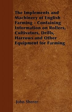 portada the implements and machinery of english farming - containing information on rollers, cultivators, drills, harrows and other equipment for farming (in English)