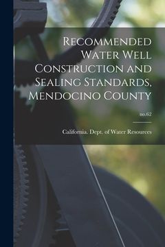 portada Recommended Water Well Construction and Sealing Standards, Mendocino County; no.62 (in English)