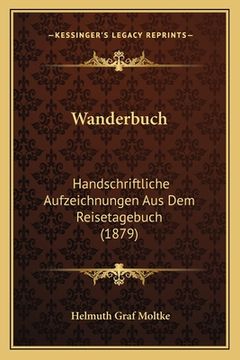 portada Wanderbuch: Handschriftliche Aufzeichnungen Aus Dem Reisetagebuch (1879) (en Alemán)