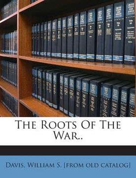 portada The Roots Of The War..