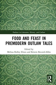 portada Food and Feast in Premodern Outlaw Tales: 8 (Outlaws in Literature, History, and Culture) (en Inglés)