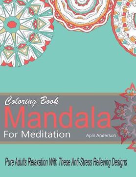 portada Mandala Coloring Book For Meditation Pure Adults Relaxation With These Anti-Stress Relieving Designs: 35 Stress Busting Pages (in English)