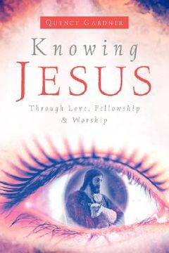 portada knowing jesus through love, fellowship & worship (en Inglés)