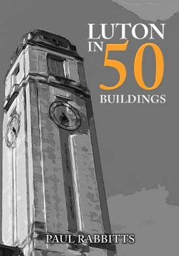 portada Luton in 50 Buildings (en Inglés)