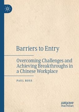 portada Barriers to Entry: Overcoming Challenges and Achieving Breakthroughs in a Chinese Workplace (en Inglés)