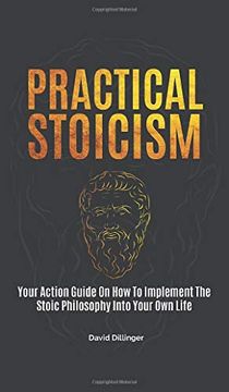portada Practical Stoicism: Your Action Guide on how to Implement the Stoic Philosophy Into Your own Life 