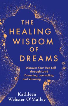 portada The Healing Wisdom of Dreams: Discover Your True Self Through Lucid Dreaming, Journaling, and Visioning (en Inglés)