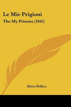 portada Le Mie Prigioni: The My Prisons (1842) (en Italiano)