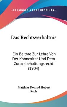 portada Das Rechtsverhaltnis: Ein Beitrag Zur Lehre Von Der Konnexitat Und Dem Zuruckbehaltungsrecht (1904) (en Alemán)