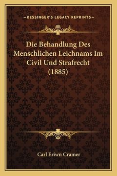 portada Die Behandlung Des Menschlichen Leichnams Im Civil Und Strafrecht (1885) (en Alemán)