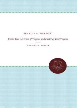 portada Francis H. Pierpont: Union War Governor of Virginia and Father of West Virginia (en Inglés)
