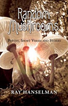 portada Random Mushrooms: Poetry, Short Verses and Stories (en Inglés)