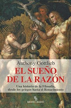 portada El Sueño de la Razón: Una Historia de la Filosofía, Desde los Griegos Hasta el Renacimiento (in Spanish)
