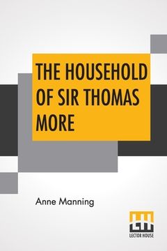 portada The Household Of Sir Thomas More: With An Introduction By The Rev. W. H. Hutton (in English)
