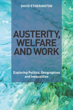 portada Austerity, Welfare and Work: Exploring Politics, Geographies and Inequalities (en Inglés)