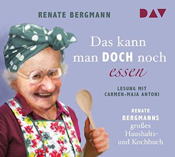 portada Das Kann man Doch Noch Essen. Renate Bergmanns Großes Haushalts- und Kochbuch: Lesung mit Carmen-Maja Antoni (2 Cds) (en Alemán)
