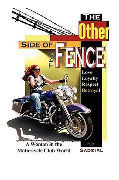 portada the other side of the fence: love, loyalty, respect, betrayal: a woman in the motorcycle club world
