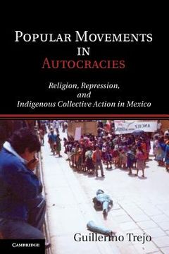 portada Popular Movements in Autocracies: Religion, Repression, and Indigenous Collective Action in Mexico (Cambridge Studies in Comparative Politics) (en Inglés)