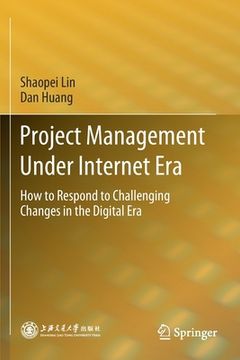 portada Project Management Under Internet Era: How to Respond to Challenging Changes in the Digital Era (en Inglés)
