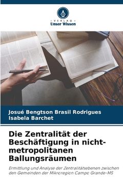 portada Die Zentralität der Beschäftigung in nicht-metropolitanen Ballungsräumen (en Alemán)