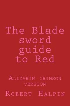 portada The Blade sword guide to Red: Alizarin crimson version (en Inglés)