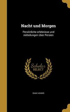 portada Nacht und Morgen: Persönliche erlebnisse und mitteilungen über Persien (en Alemán)