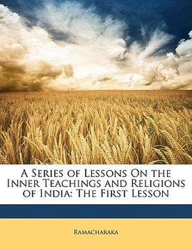 portada a series of lessons on the inner teachings and religions of india: the first lesson (en Inglés)