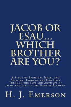 portada Jacob Or Esau...Which Brother Are You?: A Study of Spiritual Israel and Spiritual Edom of the End Days Through the Type and Antitype of Jacob and Esau (in English)