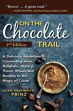 portada On the Chocolate Trail: A Delicious Adventure Connecting Jews, Religions, History, Travel, Rituals and Recipes to the Magic of Cacao (2nd Edition)