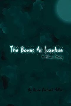 portada The Bones at Ivanhoe: A Ghost Story (en Inglés)