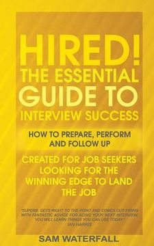 portada "HIRED!" The Essential Guide To Interview Success: How To Prepare, Perform And Follow Up (in English)