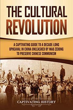 portada The Cultural Revolution: A Captivating Guide to a Decade-Long Upheaval in China Unleashed by mao Zedong to Preserve Chinese Communism (en Inglés)