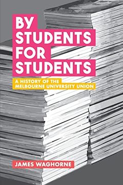 portada By Students, For Students: A History of the Melbourne University Union (in English)