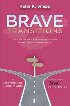portada Brave Transitions: A Woman's Guide for Maintaining Composure Through Changes in Work and Life (in English)