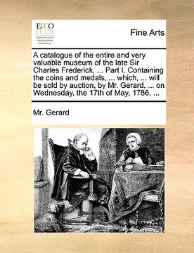 portada a   catalogue of the entire and very valuable museum of the late sir charles frederick, ... part i. containing the coins and medals, ... which, ... wi