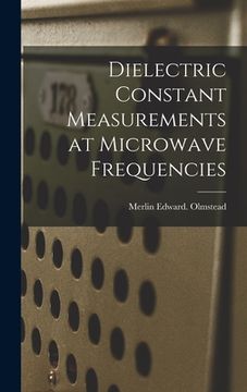portada Dielectric Constant Measurements at Microwave Frequencies (en Inglés)