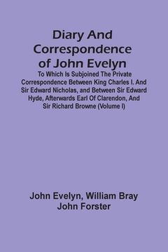 portada Diary And Correspondence Of John Evelyn: To Which Is Subjoined The Private Correspondence Between King Charles I. And Sir Edward Nicholas, And Between (en Inglés)