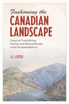 portada Fashioning the Canadian Landscape: Essays on Travel Writing, Tourism, and National Identity in the Pre-Automobile Era (in English)
