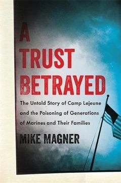 portada A Trust Betrayed: The Untold Story of Camp Lejeune and the Poisoning of Generations of Marines and Their Families (a Merloyd Lawrence Book) (en Inglés)