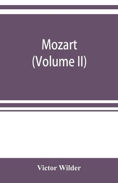 portada Mozart; the story of his life as man and artist according to authentic documents & other sources (Volume II)