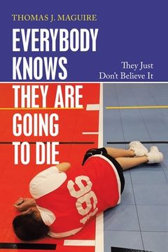 portada Everybody Knows They Are Going to Die: They Just Don't Believe It (en Inglés)