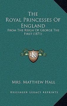 portada the royal princesses of england: from the reign of george the first (1871) (in English)