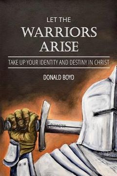 portada Let the Warriors Arise: Take Up Your Identity and Destiny in Christ (en Inglés)